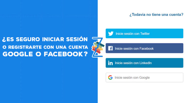 ¿Es seguro iniciar sesión o registrarte con Facebook o Google?